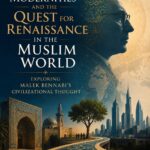 Multiple Modernities and the Quest for Renaissance in the Muslim World: Exploring Malek Bennabi’s Civilizational Thought